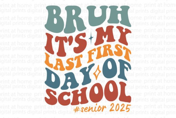 Bruh It's My Last First Day: Graphics for T-Shirt Designs