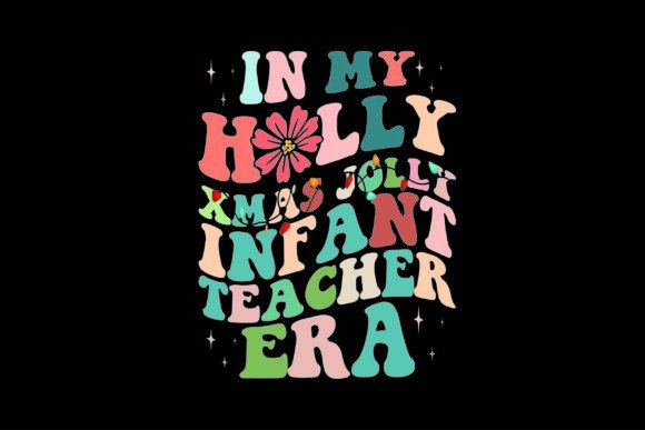 In My Holly Xmas Jolly Infant TeacherEra Graphics & T-Shirt Designs