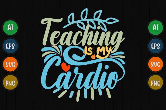 Teaching is My Cardio: Graphics for T-Shirt Designs
